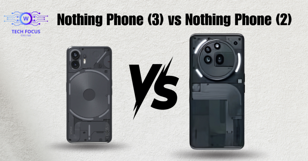 Nothing Phone (3) vs Nothing Phone (2): What’s New and What’s Better